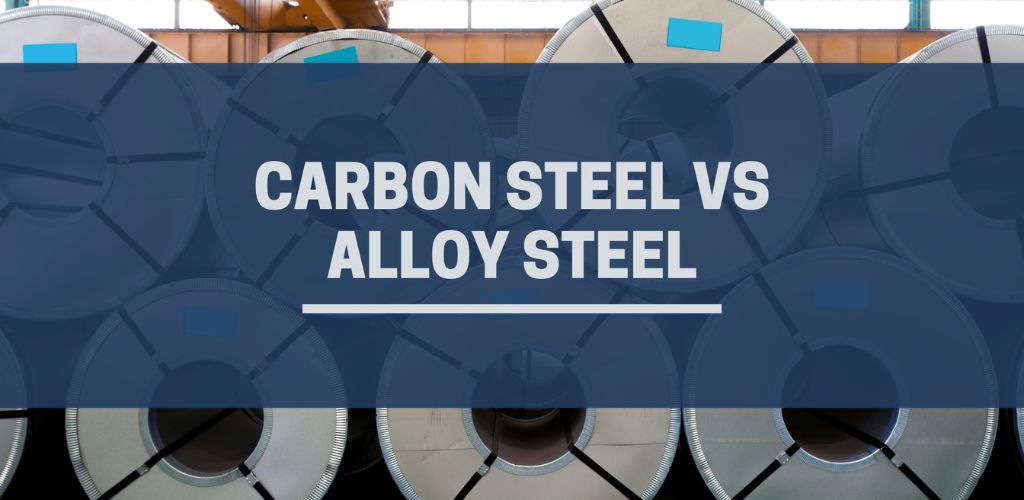 Alloy Steel vs. Carbon Steel: What Are the Main Differences?